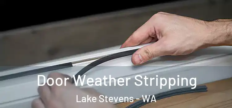 Door Weather Stripping Lake Stevens - WA